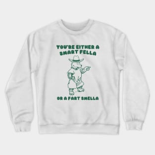 You're Either a Smart Fella or a Fart Smella Crewneck Sweatshirt